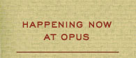 Happening at Opus